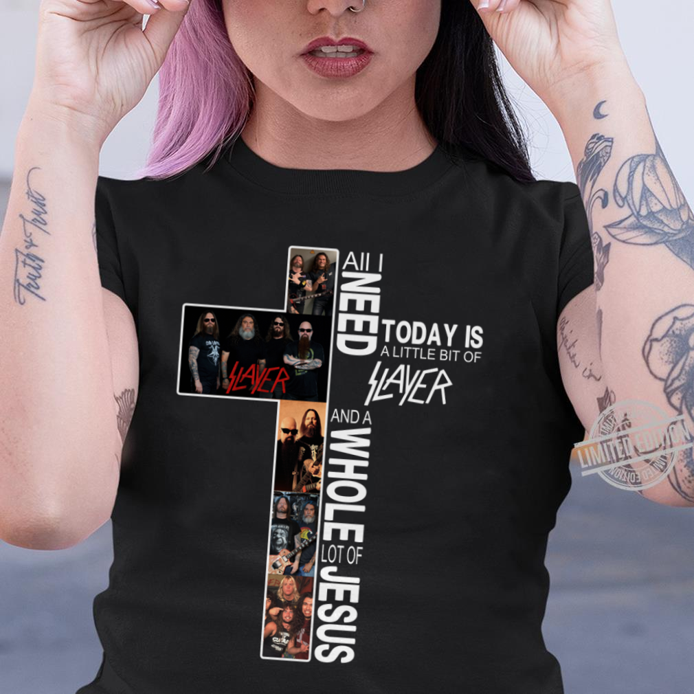 All I Need Today Is A Little Bit Of Slayer And A Whole Lot Of Jesus .Png T Shirt