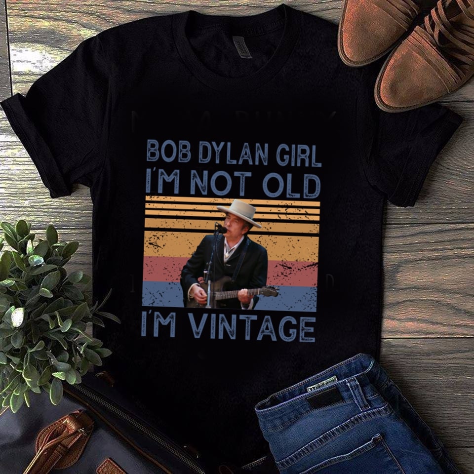 Bob Dylan Girl Im Not Old Im Vintage T Shirt