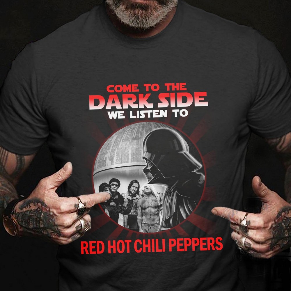 Come To The Dark Side We Listen To Red Hot Chili Peppers T Shirt