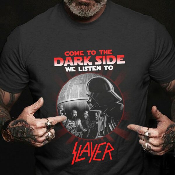 Come To The Dark Side We Listen To Slayer T Shirt