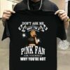 Dont Ask Me Why I Am Pnk Fan Ask Yourself Why Youre Not T Shirt