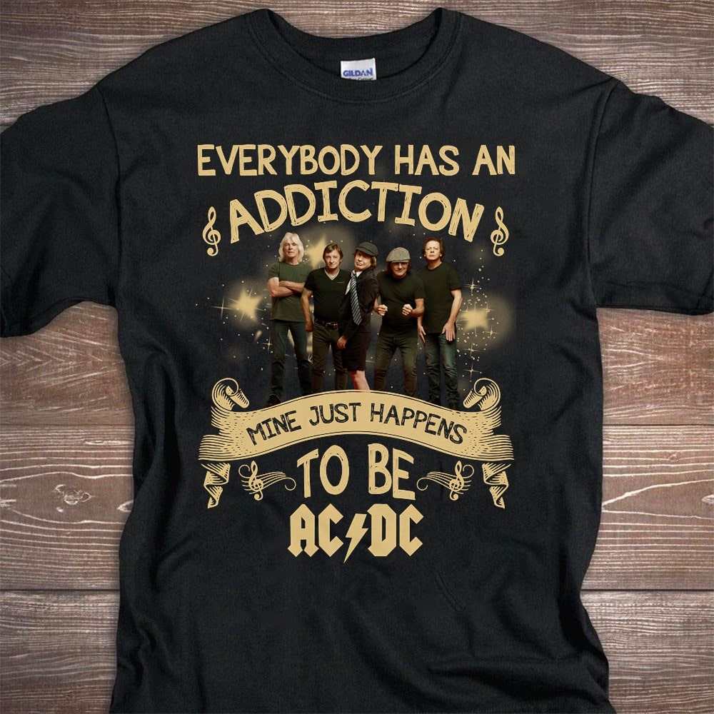 Everybody Has An Addiction Mine Just Happens To Be Acdc T Shirt