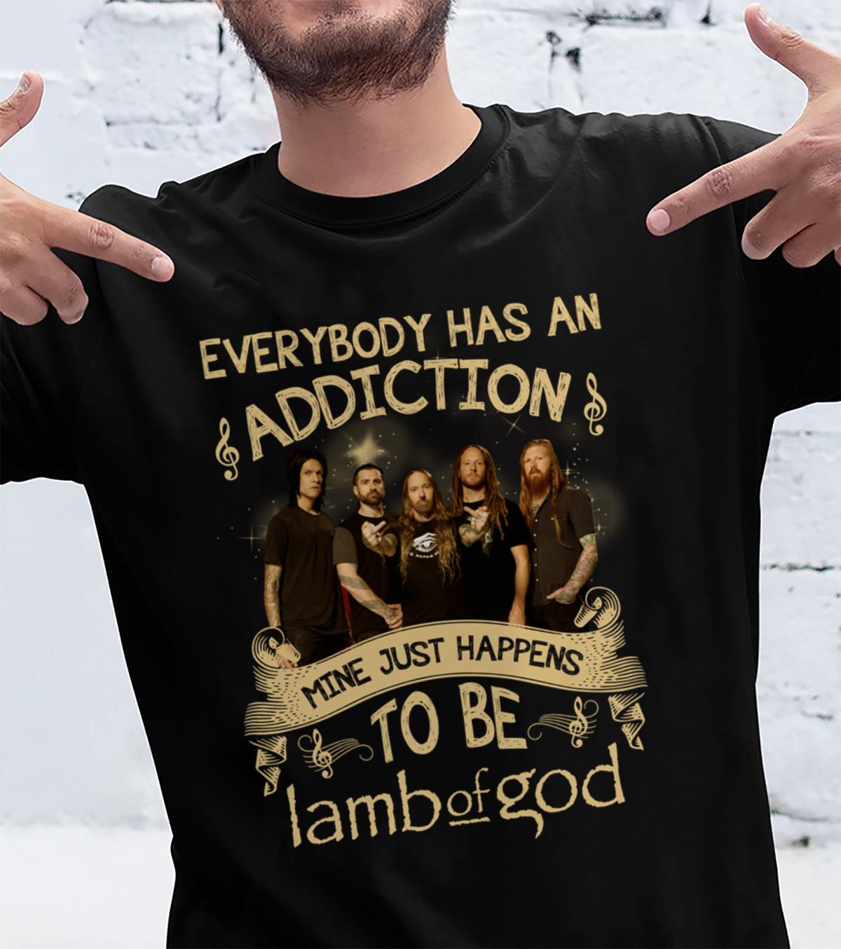 Everybody Has An Addiction Mine Just Happens To Be Lamb Of God T Shirt