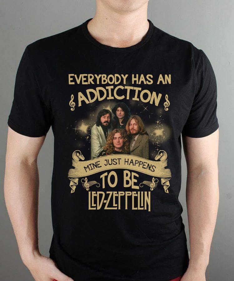 Everybody Has An Addiction Mine Just Happens To Be Led Zeppelin T Shirt