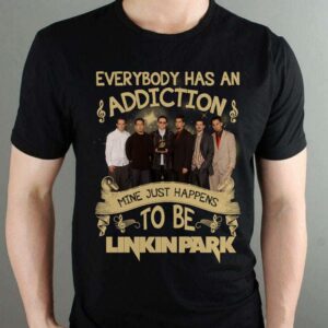 Everybody Has An Addiction Mine Just Happens To Be Linkin Park T Shirt