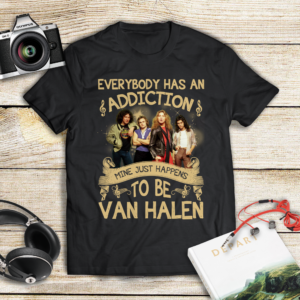 Everybody Has An Addiction Mine Just Happens To Be Van Halen .Png T Shirt