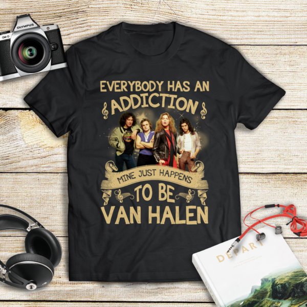 Everybody Has An Addiction Mine Just Happens To Be Van Halen .Png T Shirt