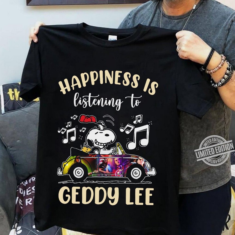 Happiness Is Listening To Geddy Lee T Shirt