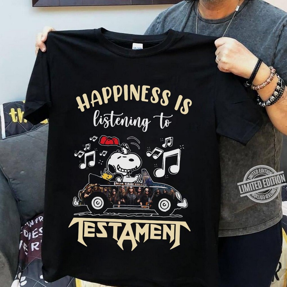 Happiness Is Listening To Testament T Shirt