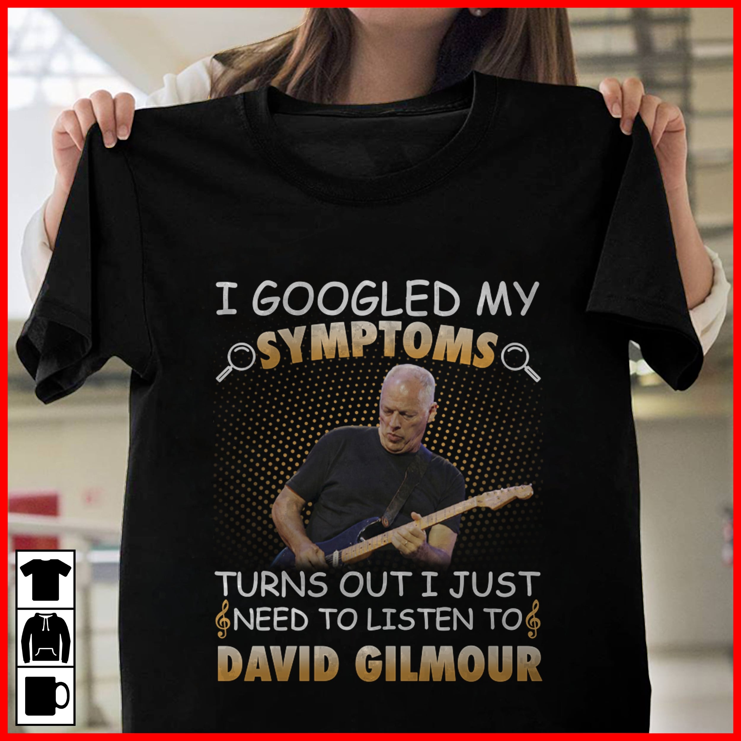 I Googled My Symptoms Turns Out I Just Need To Listen To David Gilmour T Shirt