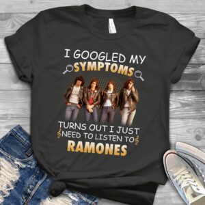 I Googled My Symptoms Turns Out I Just Need To Listen To Ramones Scaled T Shirt