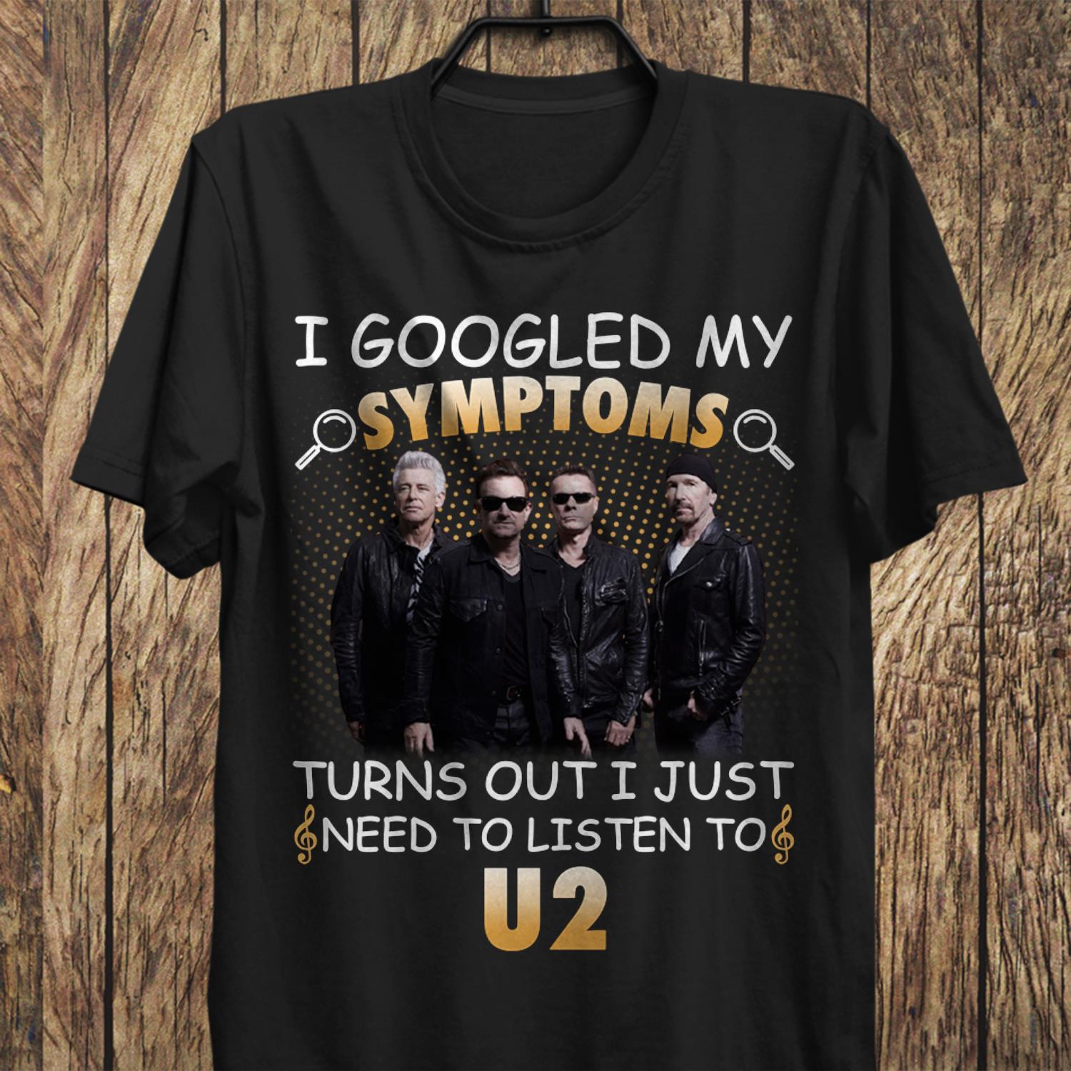 I Googled My Symptoms Turns Out I Just Need To Listen To U2 T Shirt