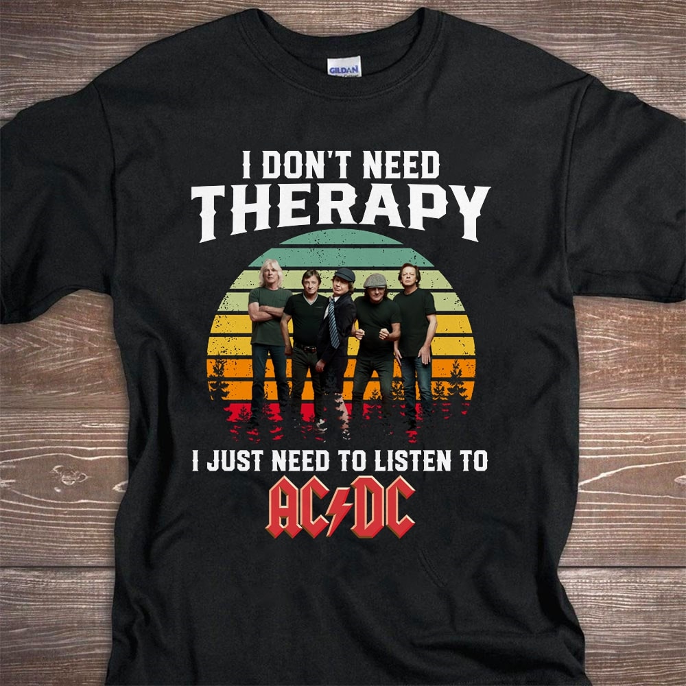 I Dont Need Therapy I Just Need To Listen To Acdc T Shirt