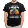 I Dont Need Therapy I Just Need To Listen To Chuck Berry T Shirt