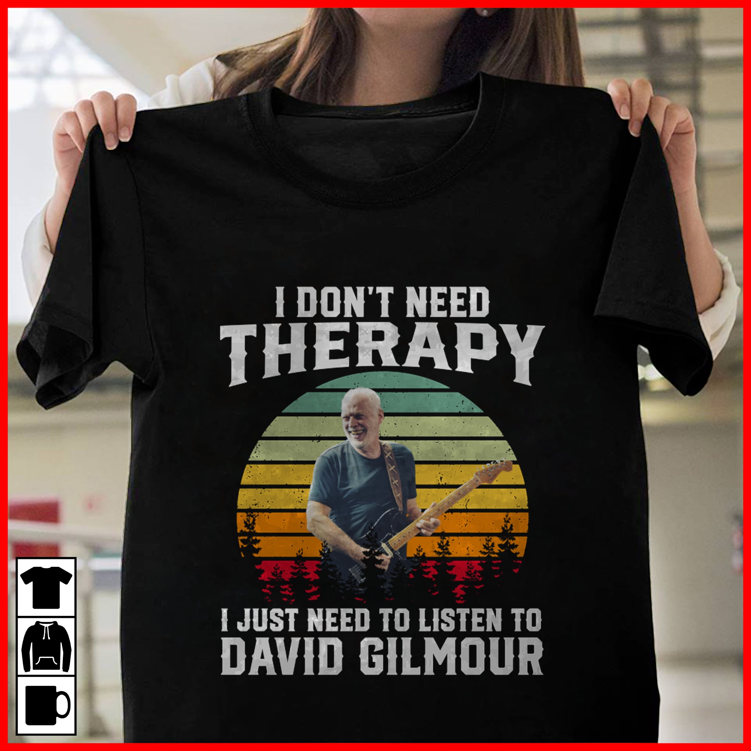 I Dont Need Therapy I Just Need To Listen To David Gilmour T Shirt