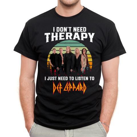 I Dont Need Therapy I Just Need To Listen To Def Leppard T Shirt