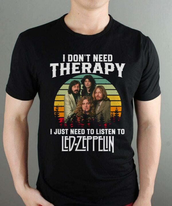 I Dont Need Therapy I Just Need To Listen To Led Zeppelin T Shirt