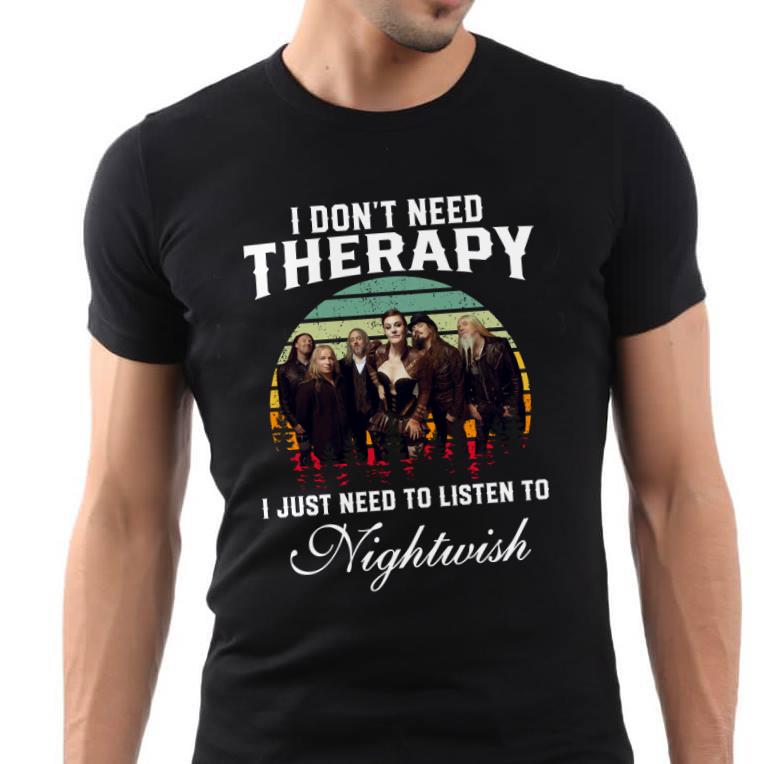 I Dont Need Therapy I Just Need To Listen To Nightwish T Shirt