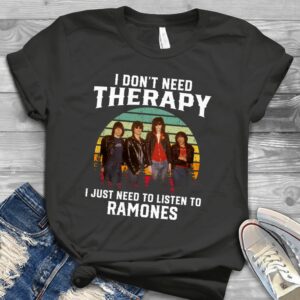 I Dont Need Therapy I Just Need To Listen To Ramones Scaled T Shirt