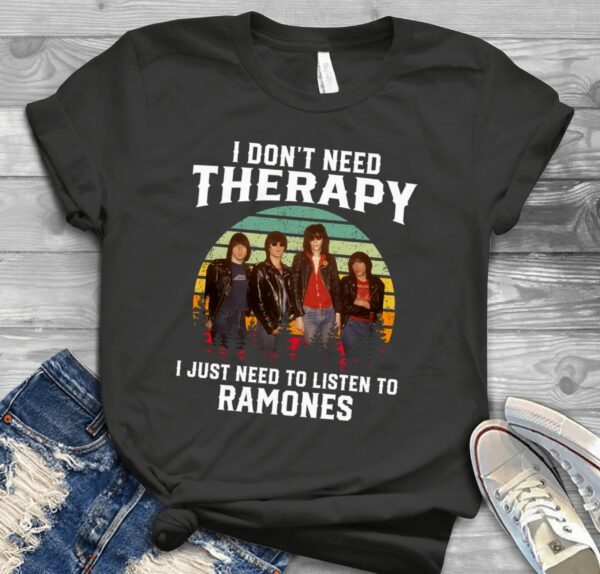 I Dont Need Therapy I Just Need To Listen To Ramones Scaled T Shirt