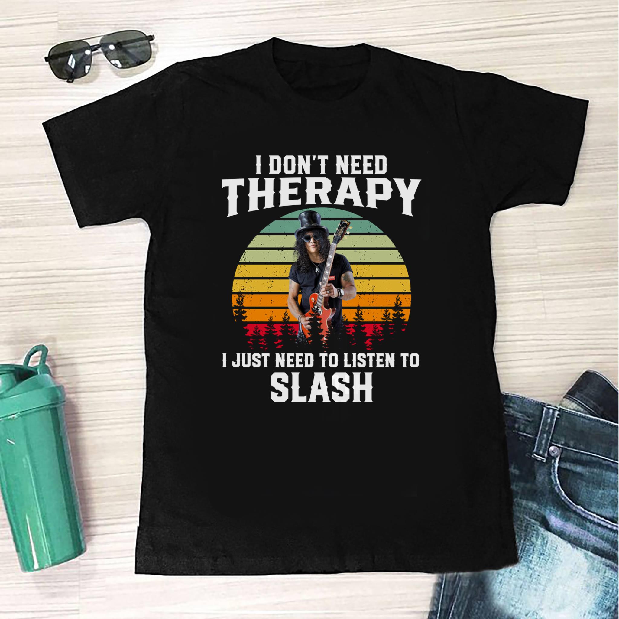 I Dont Need Therapy I Just Need To Listen To Slash T Shirt