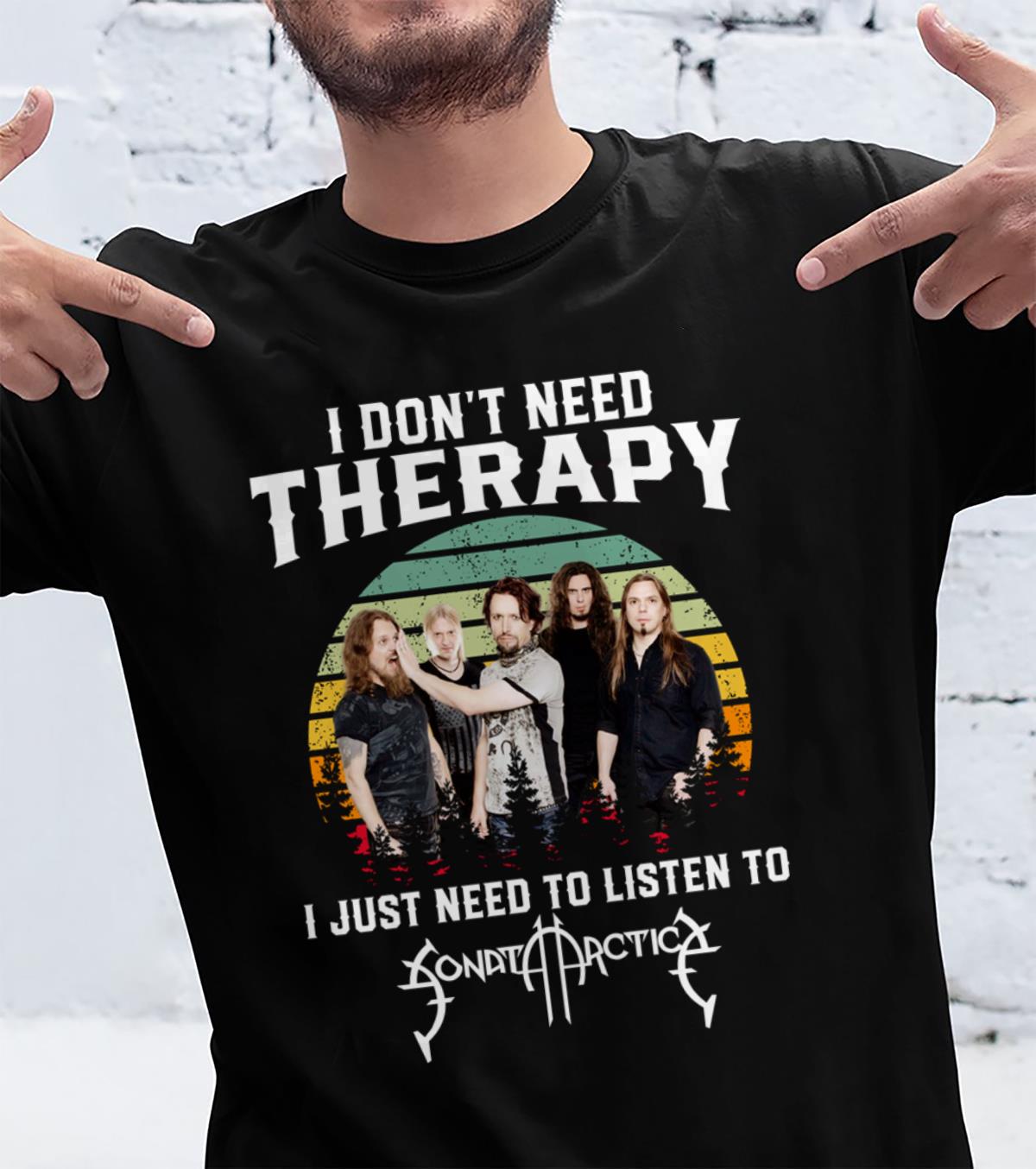 I Dont Need Therapy I Just Need To Listen To Sonata Arctica T Shirt