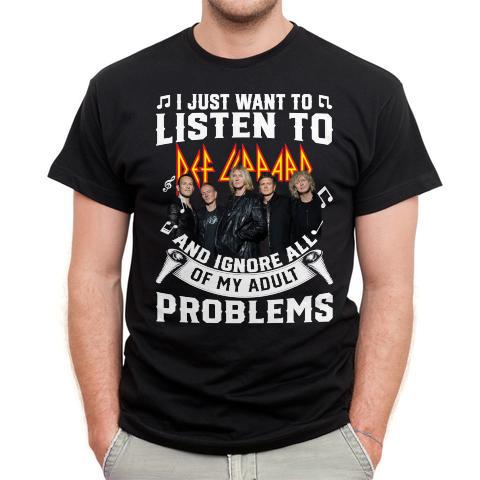 I Just Want To Listen To Def Leppard And Ignore All Of My Adult Problems T Shirt