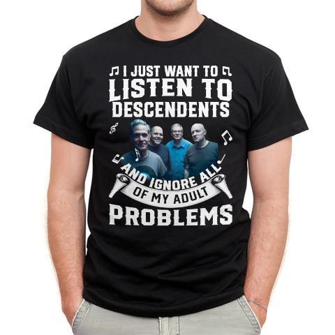 I Just Want To Listen To Descendents And Ignore All Of My Adult Problems T Shirt