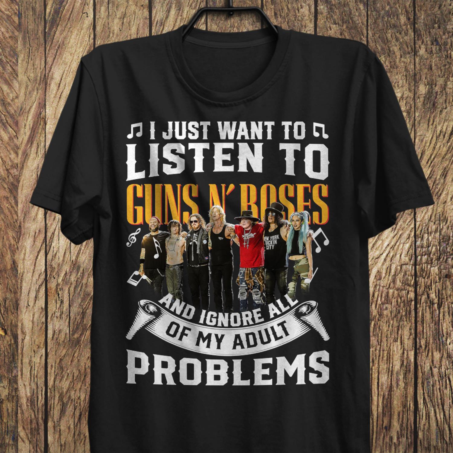 I Just Want To Listen To Guns N Roses And Ignore All Of My Adult Problems T Shirt