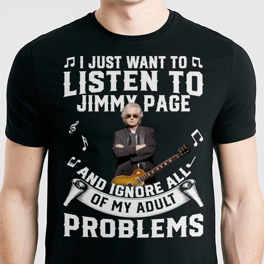 I Just Want To Listen To Jimmy Page And Ignore All Of My Adult Problems T Shirt