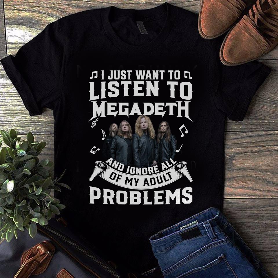 I Just Want To Listen To Megadeth And Ignore All Of My Adult Problems T Shirt