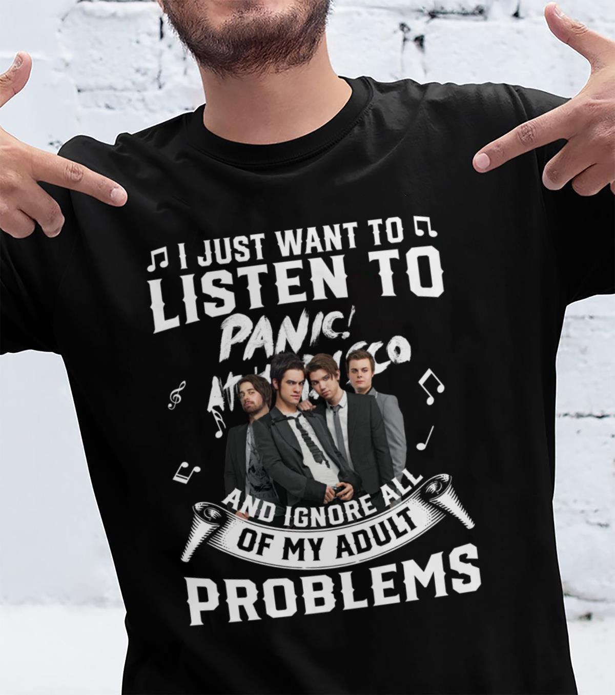 I Just Want To Listen To Panic At The Disco And Ignore All Of My Adult Problems T Shirt