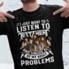 I Just Want To Listen To Testament And Ignore All Of My Adult Problems T Shirt