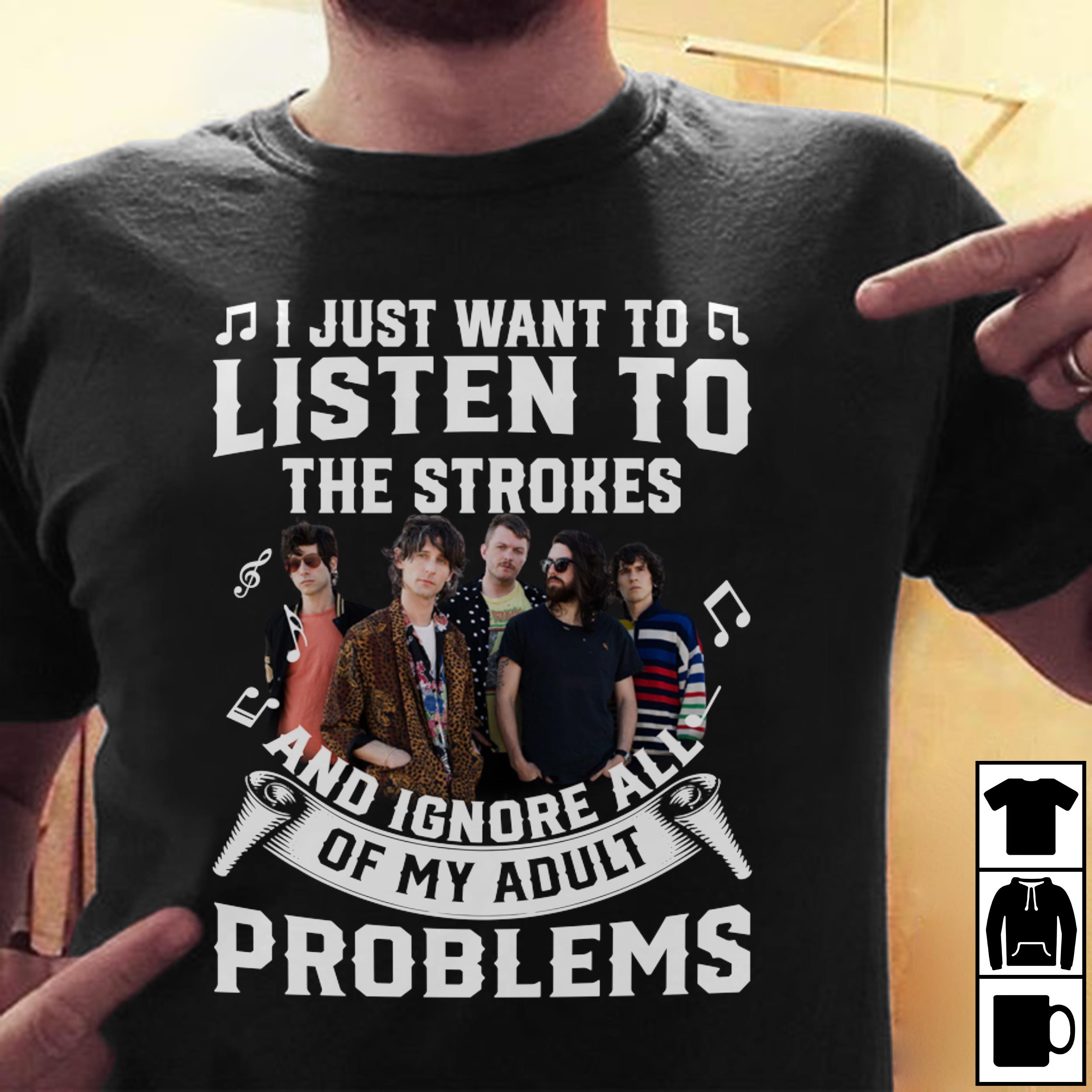 I Just Want To Listen To The Strokes And Ignore All Of My Adult Problems T Shirt