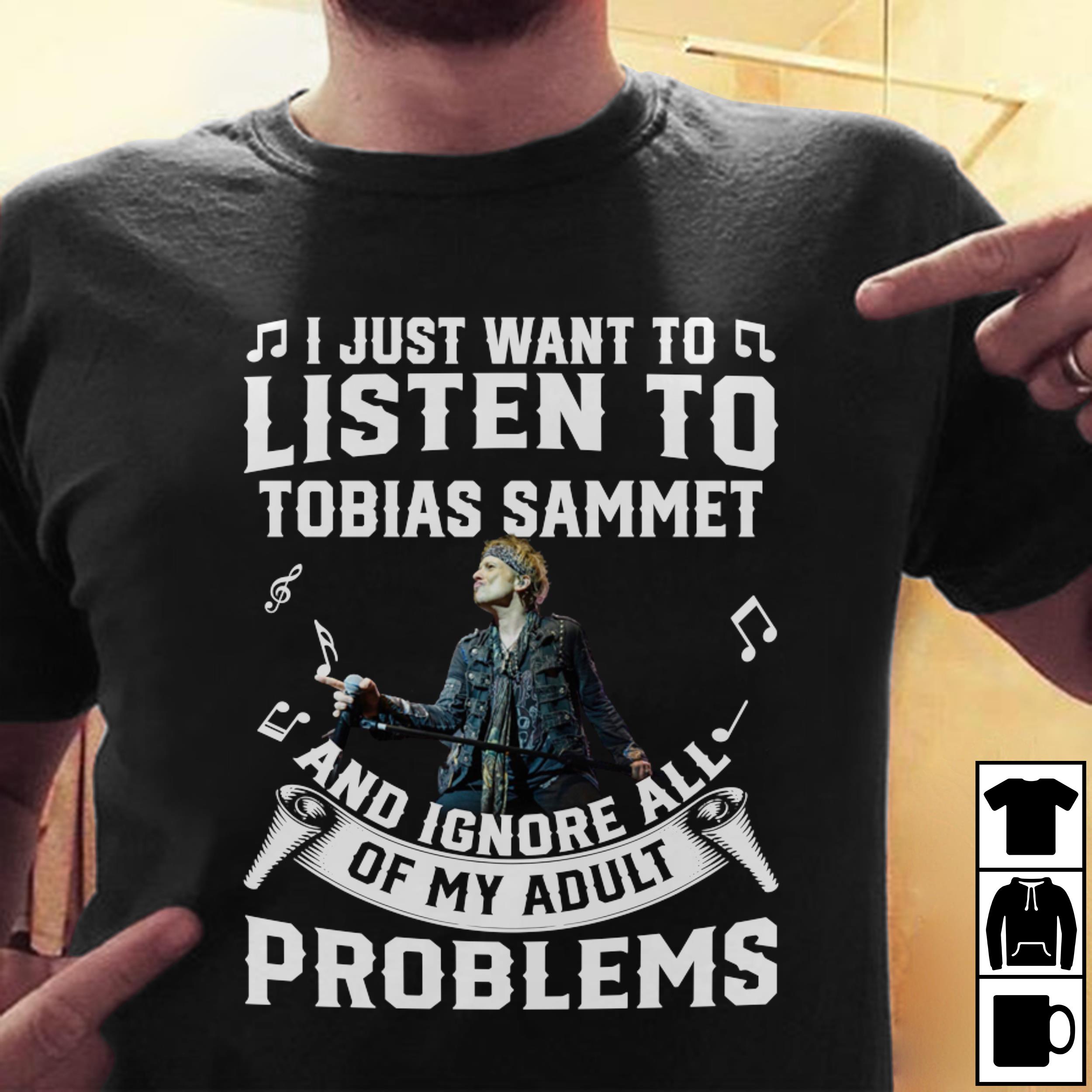 I Just Want To Listen To Tobias Sammet And Ignore All Of My Adult Problems T Shirt