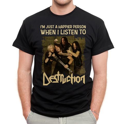 Im Just A Happier Person When I Listen To Destruction T Shirt