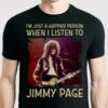 Im Just A Happier Person When I Listen To Jimmy Page T Shirt