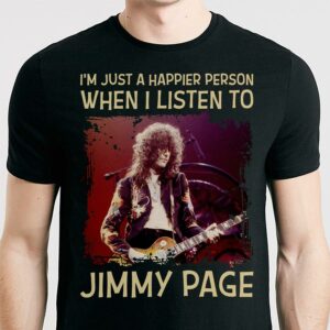 Im Just A Happier Person When I Listen To Jimmy Page T Shirt