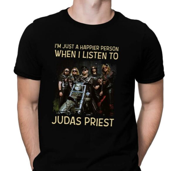 Im Just A Happier Person When I Listen To Judas Priest T Shirt