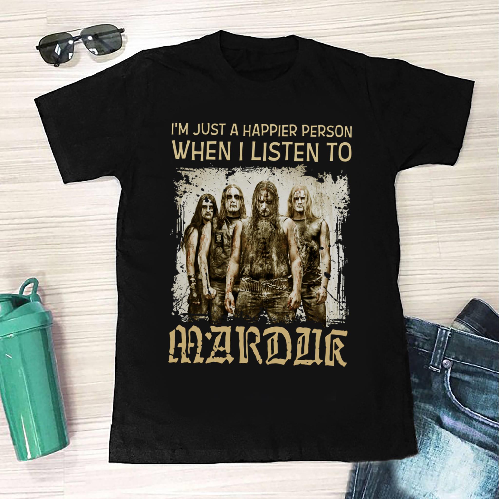 Im Just A Happier Person When I Listen To Marduk T Shirt