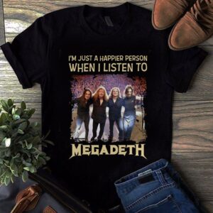 Im Just A Happier Person When I Listen To Megadeth T Shirt