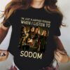 Im Just A Happier Person When I Listen To Sodom T Shirt