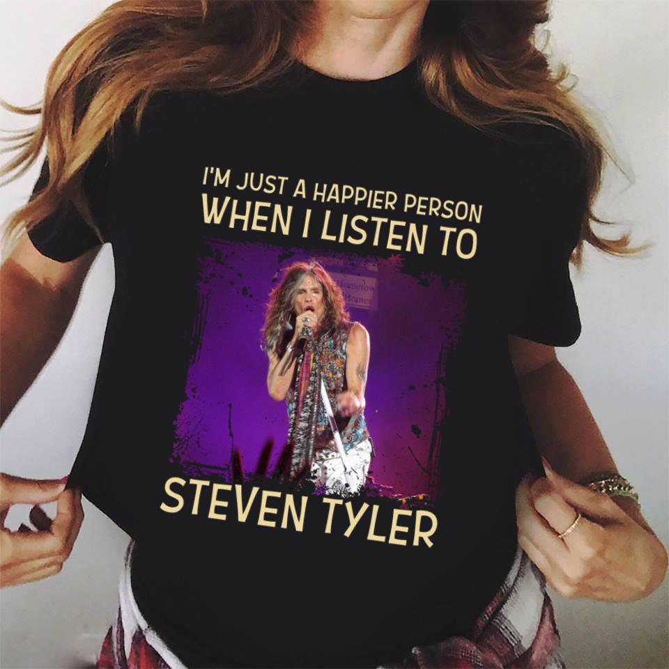 Im Just A Happier Person When I Listen To Steven Tyler T Shirt