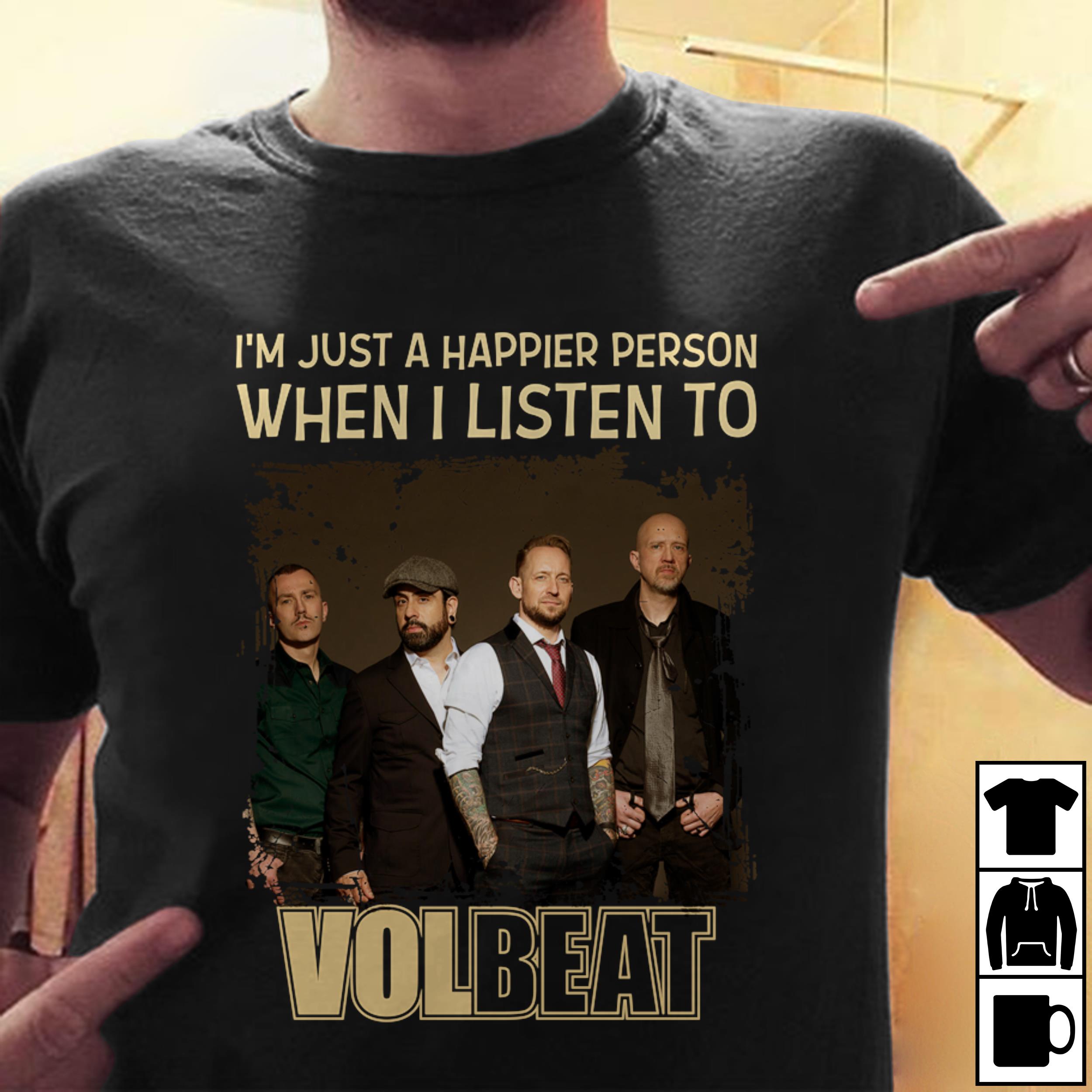 Im Just A Happier Person When I Listen To Volbeat T Shirt