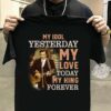 Johnny Cash My Idol Yesterday My Love Today My King Forever T Shirt