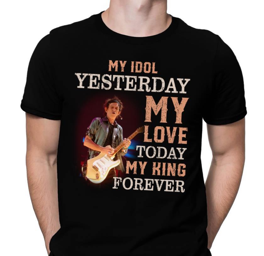 Keith Richards My Idol Yesterday My Love Today My King Forever T Shirt