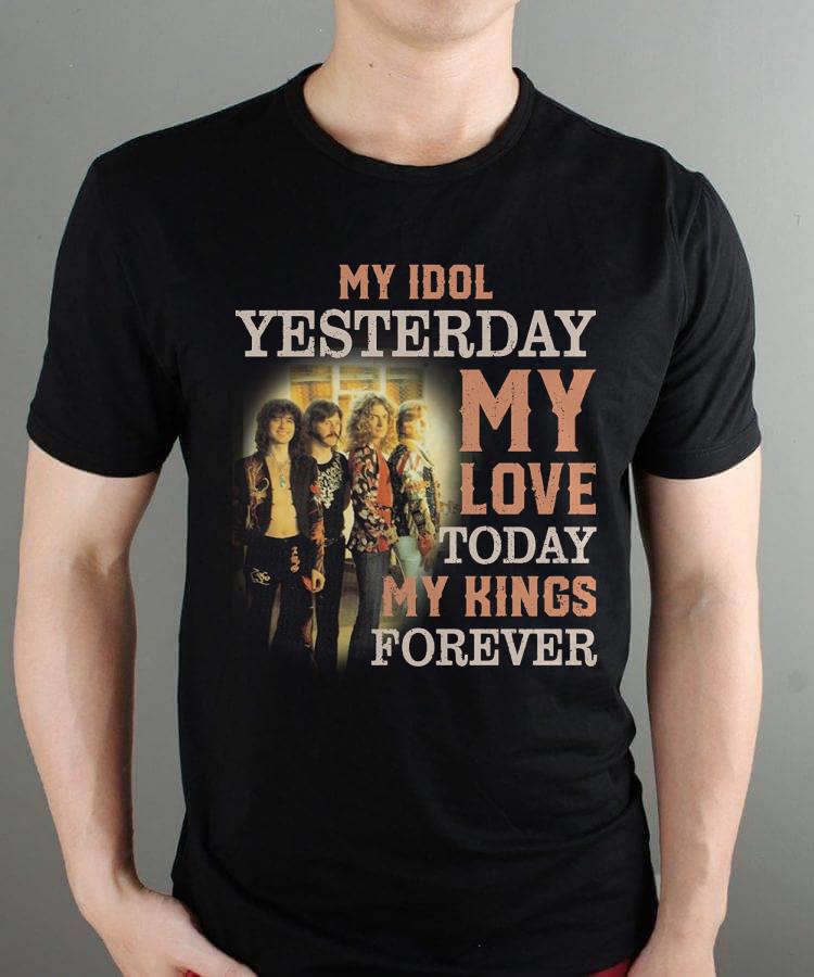 Led Zeppelin My Idol Yesterday My Love Today My King Forever T Shirt