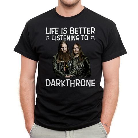 Life Is Better Listening To Darkthrone T Shirt