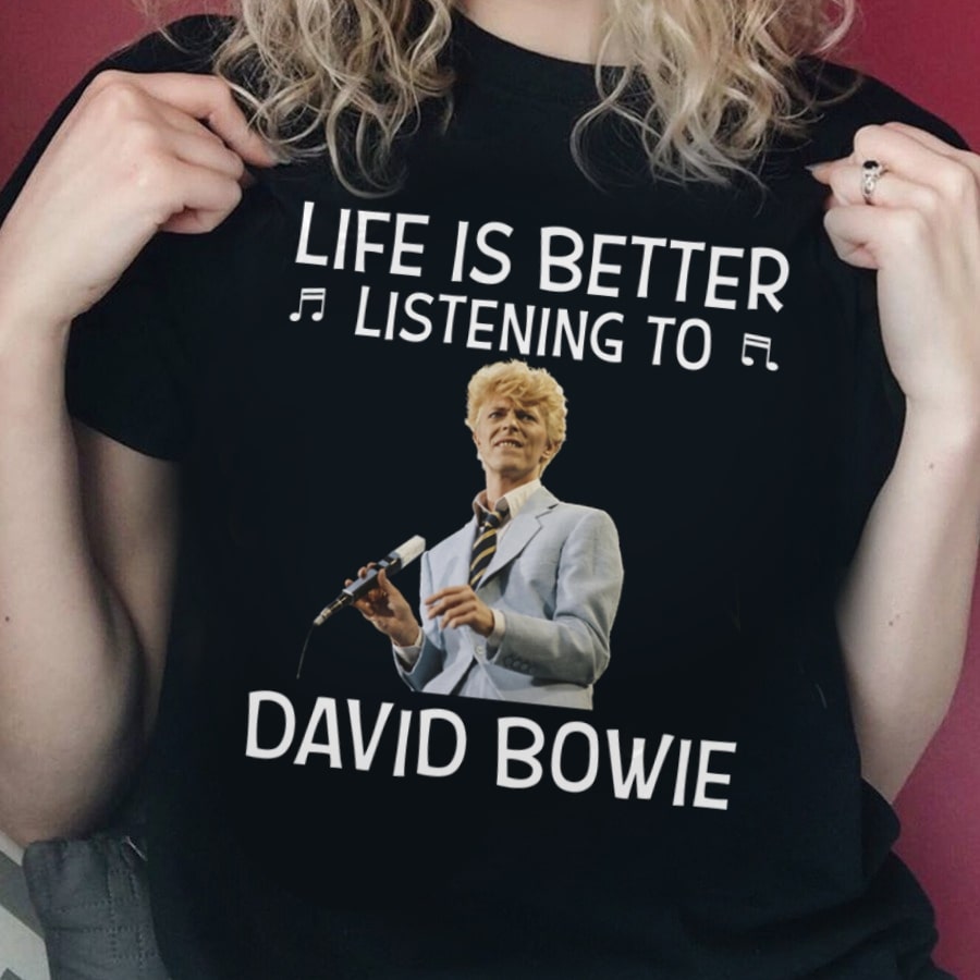 Life Is Better Listening To David Bowie T Shirt