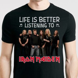 Life Is Better Listening To Iron Maiden T Shirt